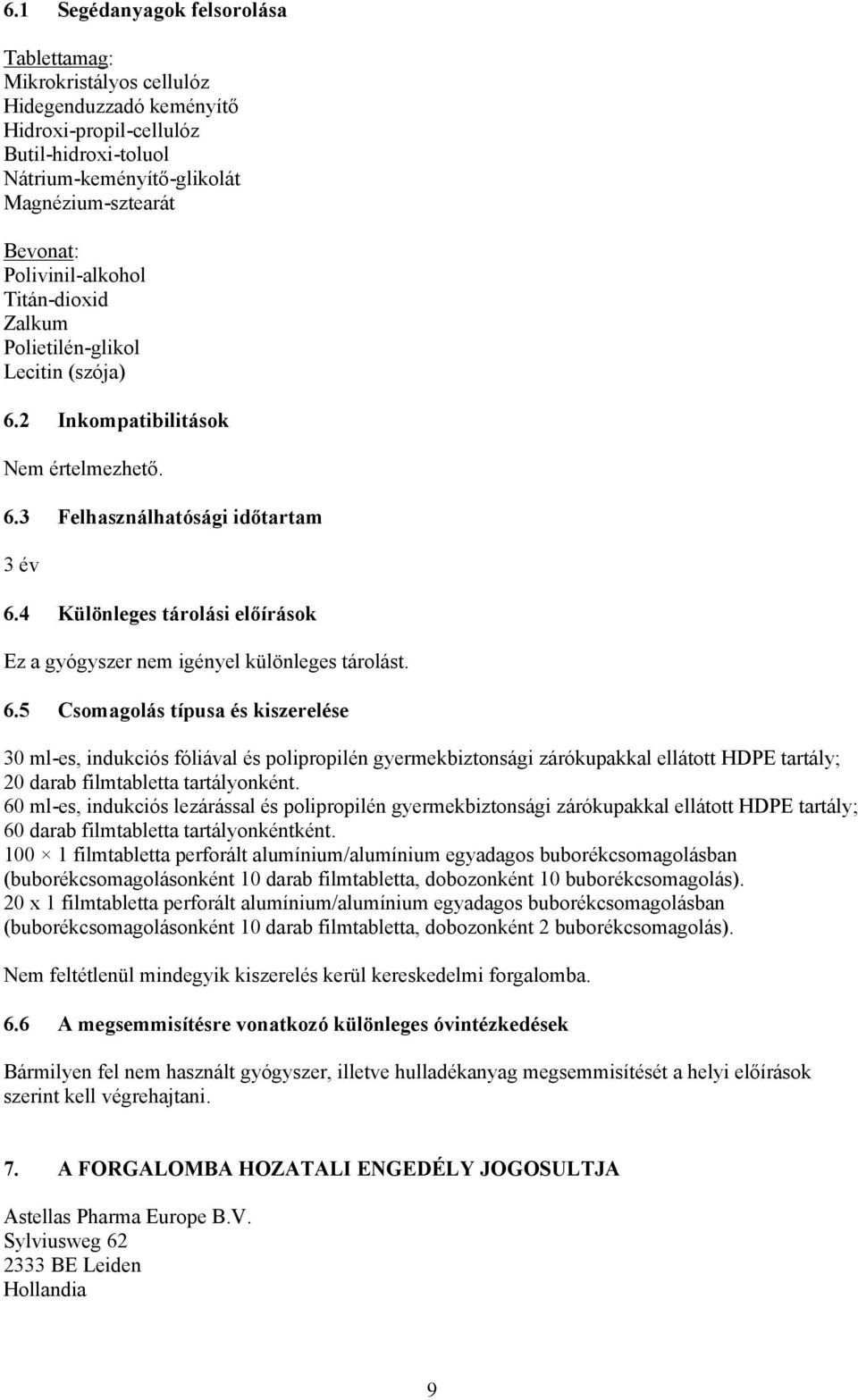 4 Különleges tárolási előírások Ez a gyógyszer nem igényel különleges tárolást. 6.