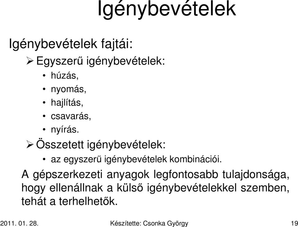 Összetett igénybevételek: az egyszerű igénybevételek kombinációi.