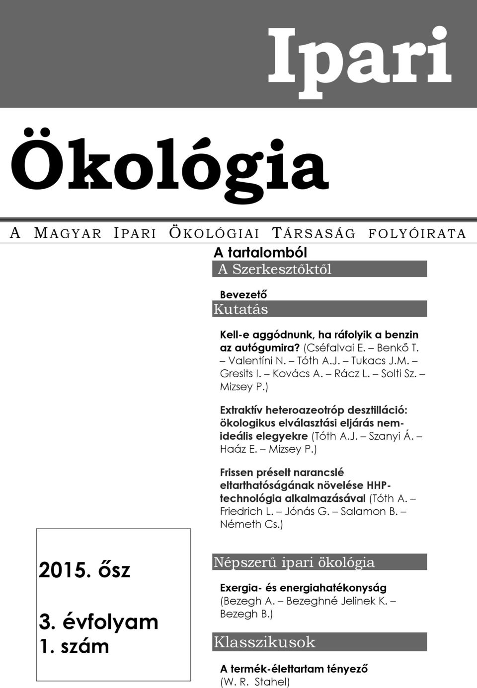 ) Extraktív heteroazeotróp desztilláció: ökologikus elválasztási eljárás nemideális elegyekre (Tóth A.J. Szanyi Á. Haáz E. Mizsey P.