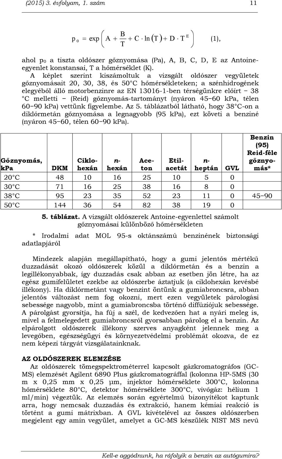 melletti (Reid) gőznyomás-tartományt (nyáron 45 60 kpa, télen 60 90 kpa) vettünk figyelembe. Az 5.