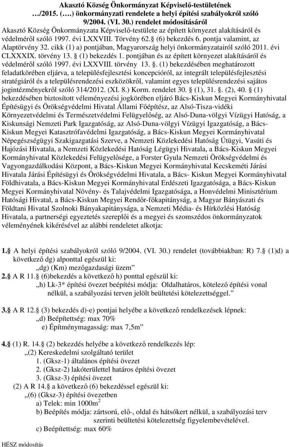 pontja valamint, az Alaptörvény 32. cikk (1) a) pontjában, Magyarország helyi önkormányzatairól szóló 2011. évi CLXXXIX. törvény 13. (1) bekezdés 1.