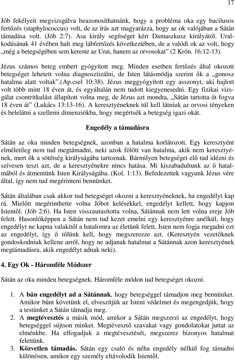 Uralkodásának 41 évében halt meg lábfertőzés következtében, de a valódi ok az volt, hogy még a betegségében sem kereste az Urat, hanem az orvosokat (2 Krón. 16:12-13).