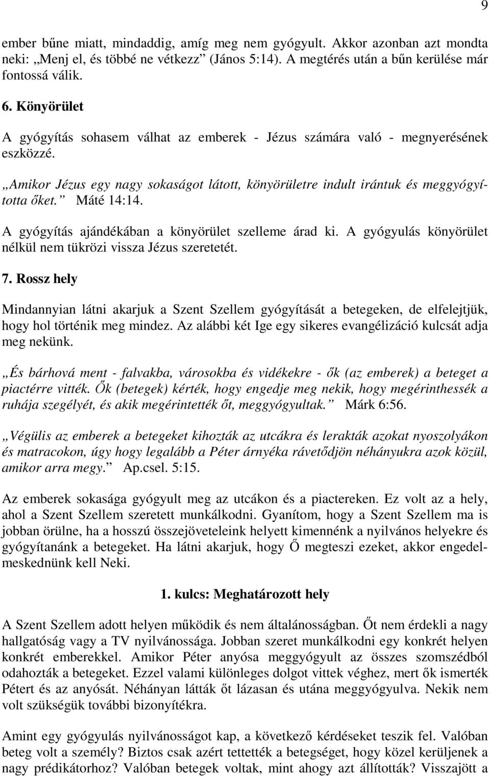 A gyógyítás ajándékában a könyörület szelleme árad ki. A gyógyulás könyörület nélkül nem tükrözi vissza Jézus szeretetét. 7.