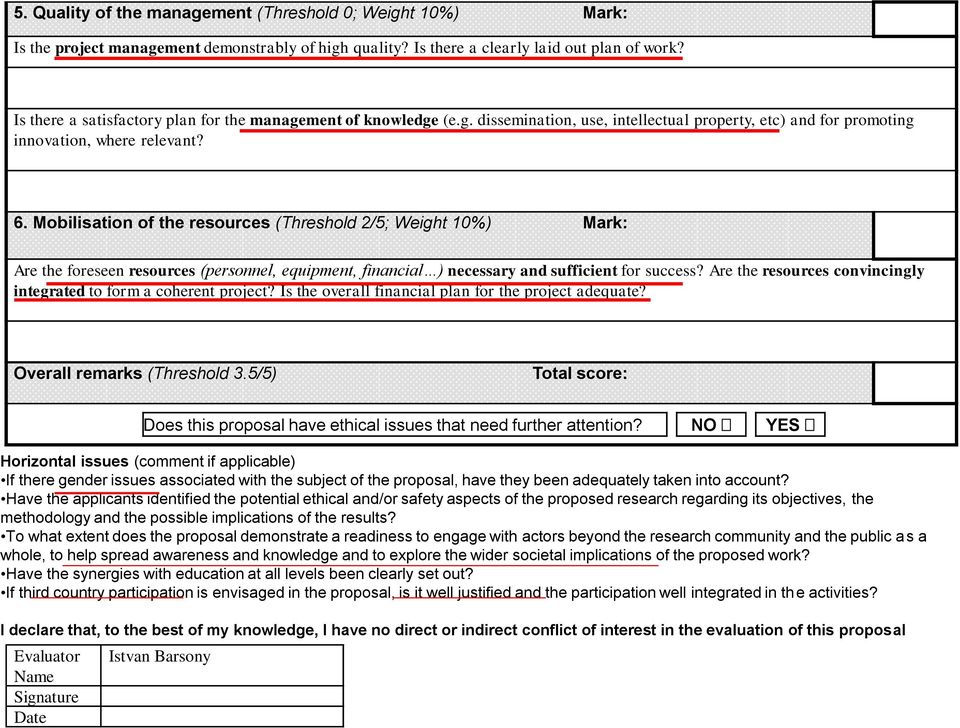 Mobilisation of the resources (Threshold 2/5; Weight 10%) Mark: Are the foreseen resources (personnel, equipment, financial ) necessary and sufficient for success?