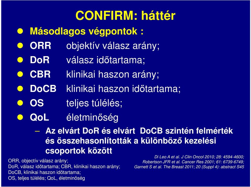 arány; DoR, válasz időtartama; CBR, klinikai haszon arány; DoCB, klinikai haszon időtartama; OS, teljes túlélés; QoL, életminőség CONFIRM: háttér Di