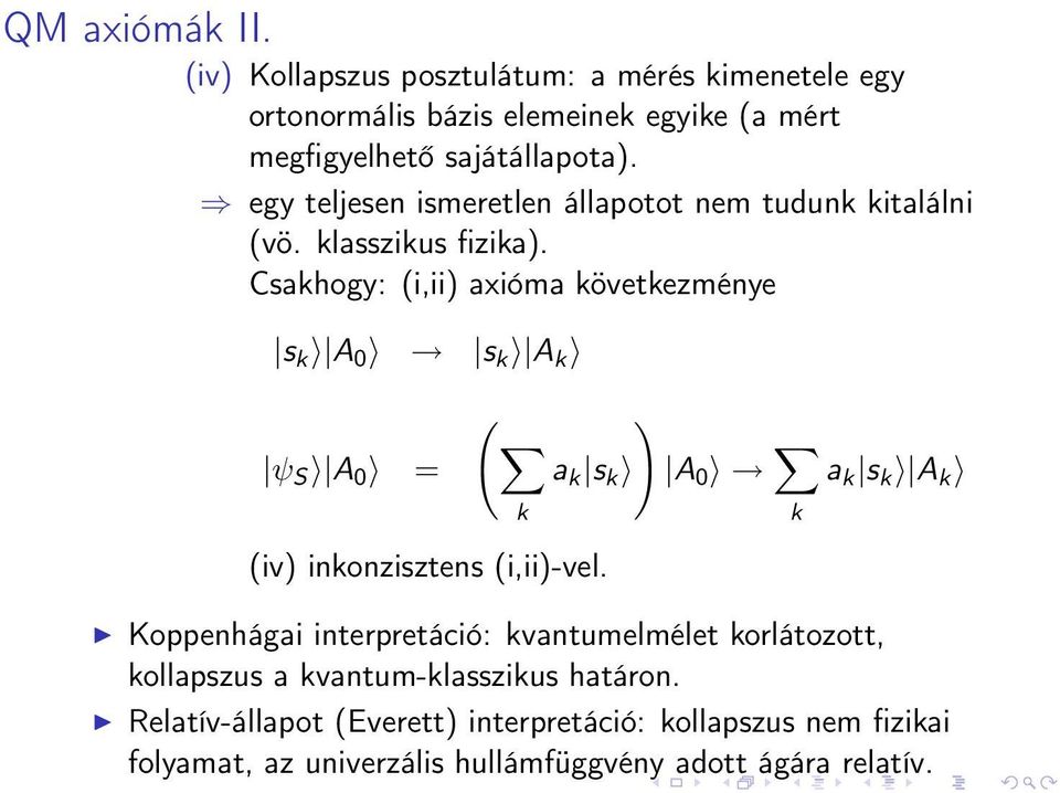 Csakhogy: (i,ii) axióma következménye s k A 0 s k A k ( ) ψ S A 0 = a k s k A 0 k k (iv) inkonzisztens (i,ii)-vel.