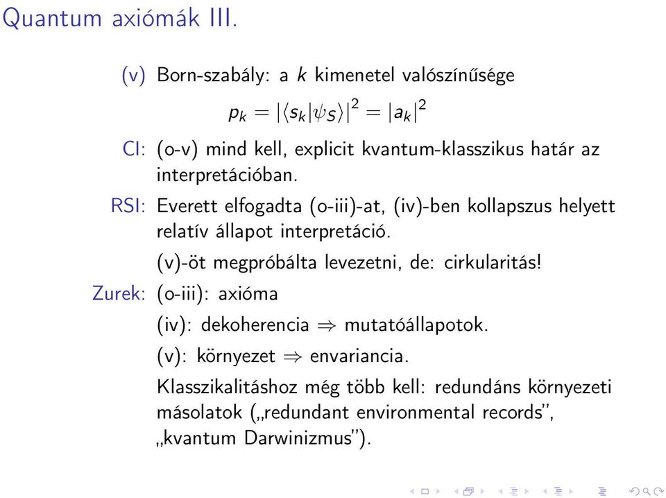 interpretációban. RSI: Everett elfogadta (o-iii)-at, (iv)-ben kollapszus helyett relatív állapot interpretáció.
