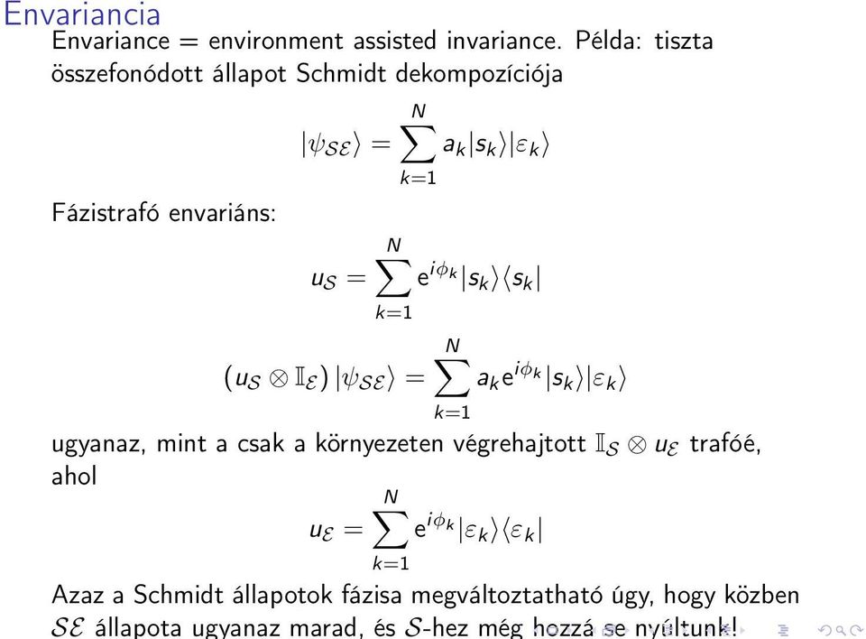 e iφ k s k s k k=1 (u S I E ) ψ SE = N a k e iφ k s k ε k k=1 ugyanaz, mint a csak a környezeten végrehajtott I S