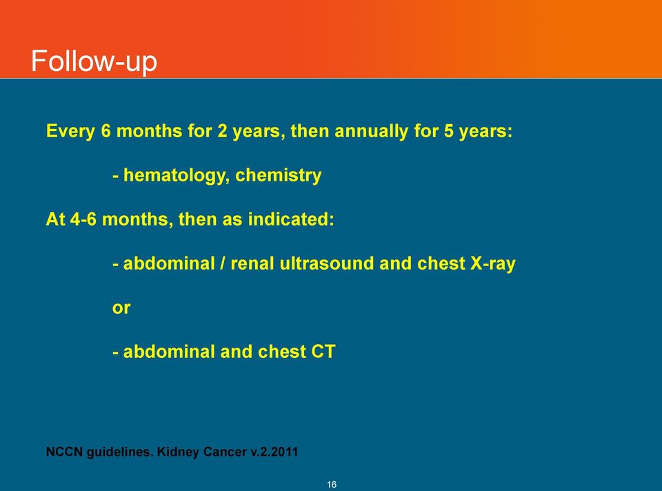 indicated: - abdominal / renal ultrasound and chest X-ray