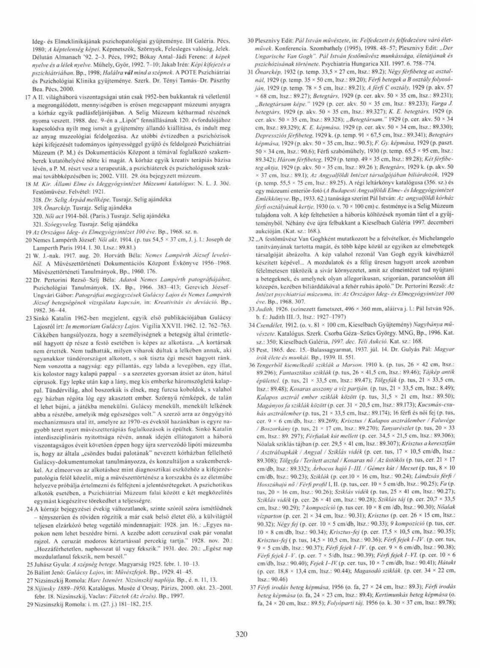 A POTE Pszichiátriai és Pszichológiai Klinika gyűjteménye. Szerk. Dr. Tényi Tamás-Dr. Pászthy Bea. Pécs, 2000. 17 A II.