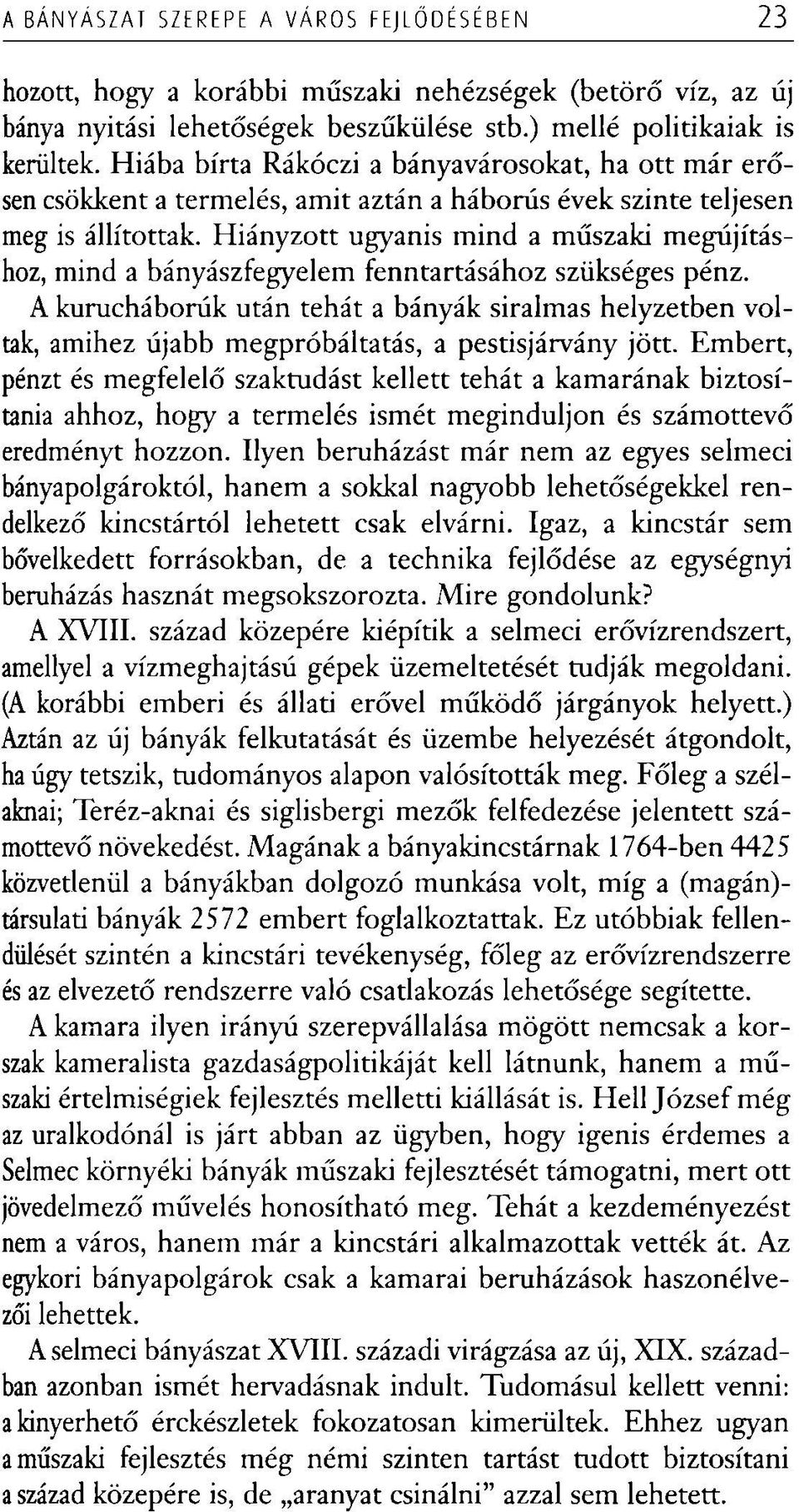 Hiányzott ugyanis mind a műszaki megújításhoz, mind a bányászfegyelem fenntartásához szükséges pénz.