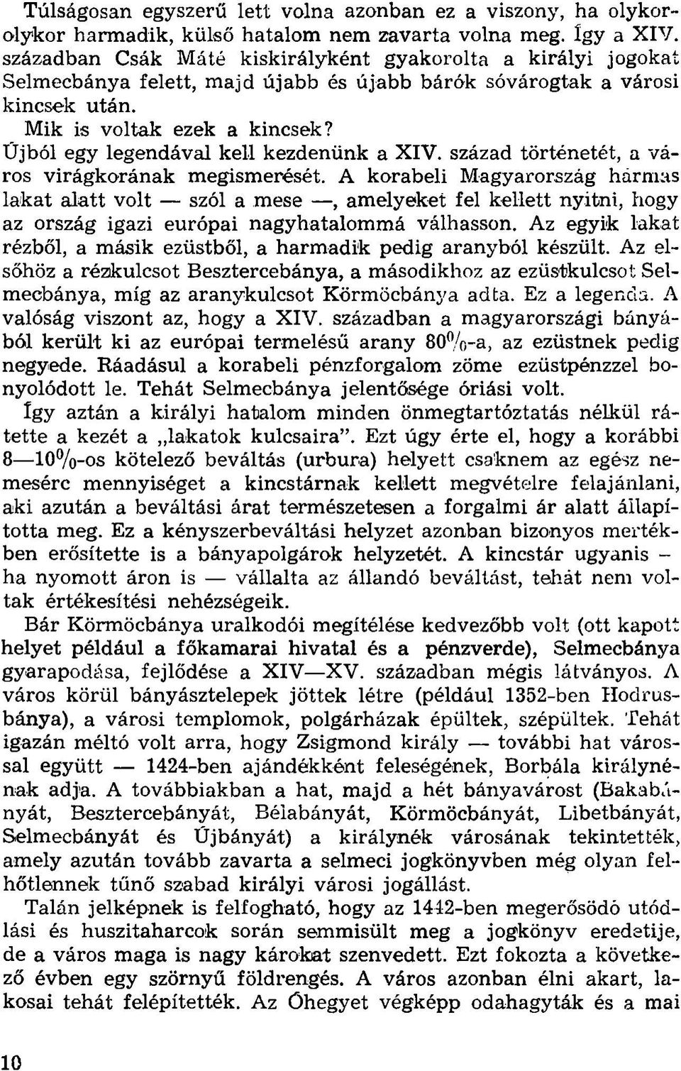 Űjból egy legendával kell kezdenünk a XIV. század történetét, a város virágkorának megismerését.