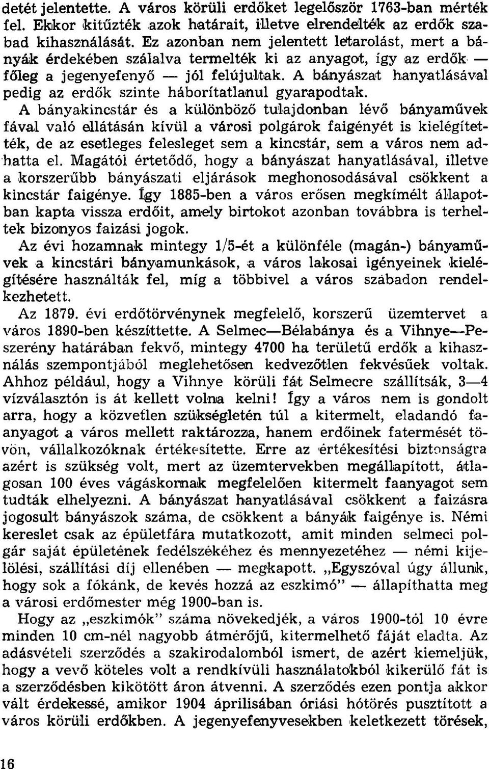 A bányászat hanyatlásával pedig az erdők szinte háborítatlanul gyarapodtak.