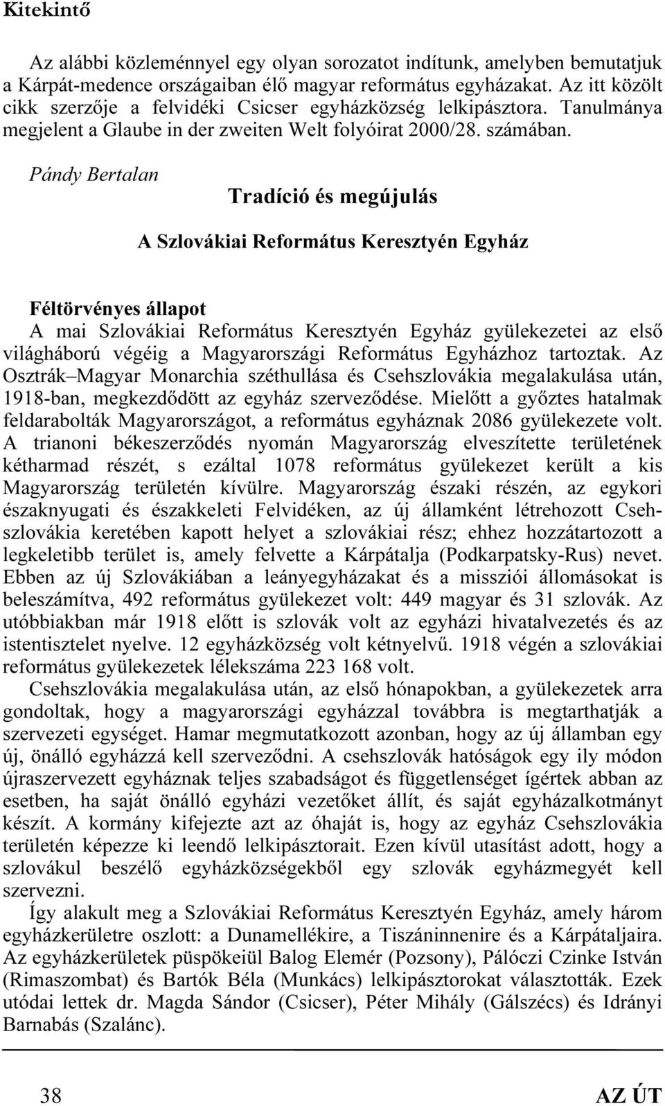 Pándy Bertalan Tradíció és megújulás A Szlovákiai Református Keresztyén Egyház Féltörvényes állapot A mai Szlovákiai Református Keresztyén Egyház gyülekezetei az első világháború végéig a