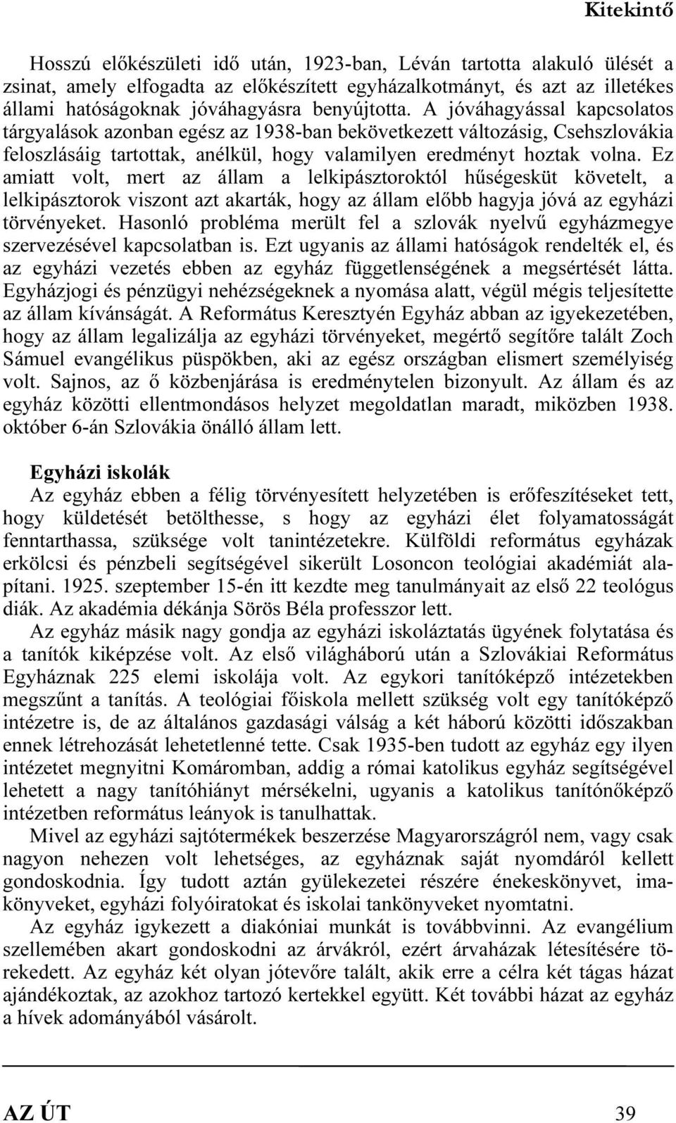 Ez amiatt volt, mert az állam a lelkipásztoroktól hűségesküt követelt, a lelkipásztorok viszont azt akarták, hogy az állam előbb hagyja jóvá az egyházi törvényeket.