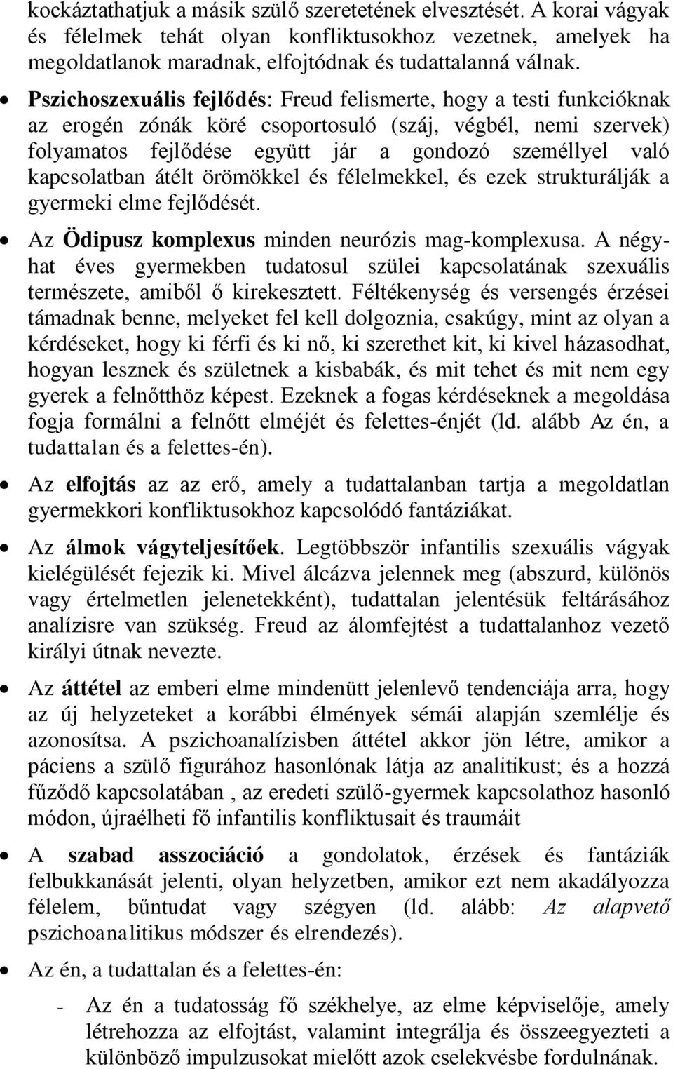 kapcsolatban átélt örömökkel és félelmekkel, és ezek strukturálják a gyermeki elme fejlődését. Az Ödipusz komplexus minden neurózis mag-komplexusa.