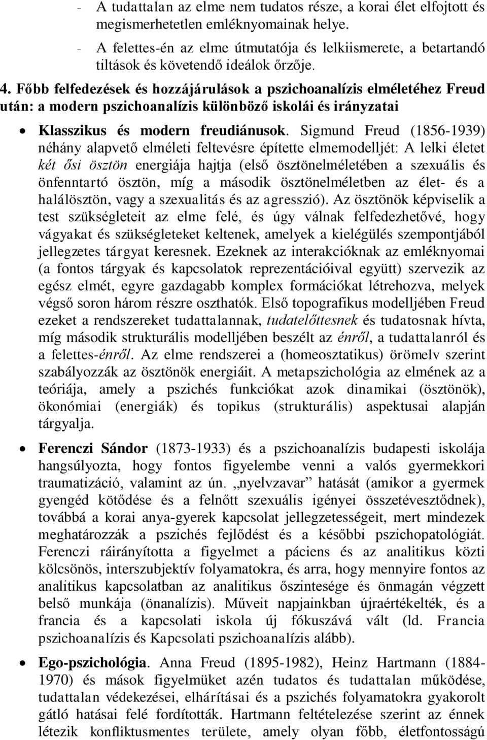 Főbb felfedezések és hozzájárulások a pszichoanalízis elméletéhez Freud után: a modern pszichoanalízis különböző iskolái és irányzatai Klasszikus és modern freudiánusok.