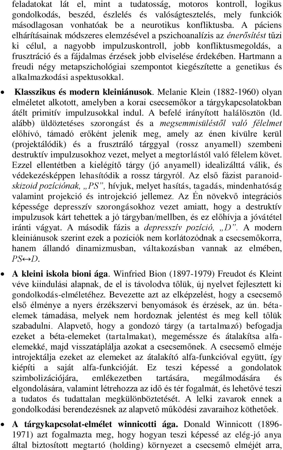 elviselése érdekében. Hartmann a freudi négy metapszichológiai szempontot kiegészítette a genetikus és alkalmazkodási aspektusokkal. Klasszikus és modern kleiniánusok.