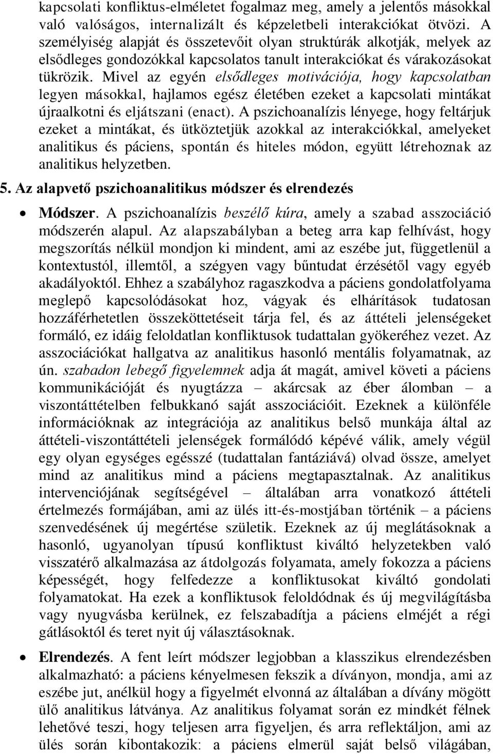 Mivel az egyén elsődleges motivációja, hogy kapcsolatban legyen másokkal, hajlamos egész életében ezeket a kapcsolati mintákat újraalkotni és eljátszani (enact).