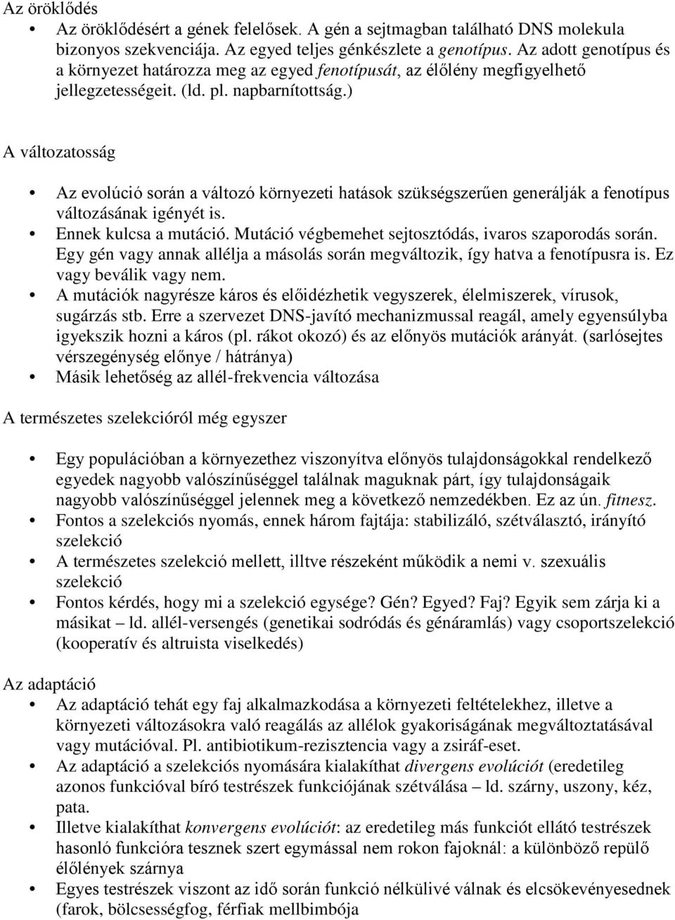 ) A változatosság Az evolúció során a változó környezeti hatások szükségszerűen generálják a fenotípus változásának igényét is. Ennek kulcsa a mutáció.