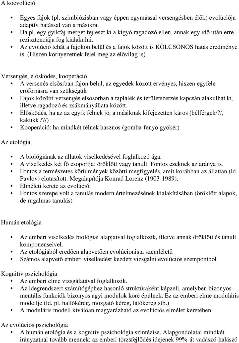 (Hiszen környezetnek felel meg az élővilág is) Versengés, élősködés, kooperáció A versenés elsősrban fajon belül, az egyedek között érvényes, hiszen egyféle erőforrásra van szükségük Fajok közötti