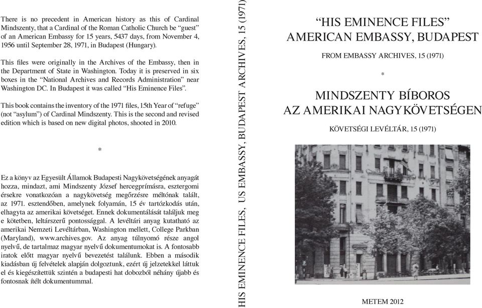 This book contains the inventory of the 1971 files, 15th Year of refuge (not asylum ) of Cardinal Mindszenty.