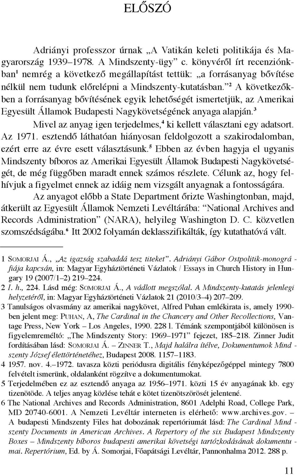 2 A következőkben a forrásanyag bővítésének egyik lehetőségét ismertetjük, az Amerikai Egyesült Államok Budapesti Nagykövetségének anyaga alapján.