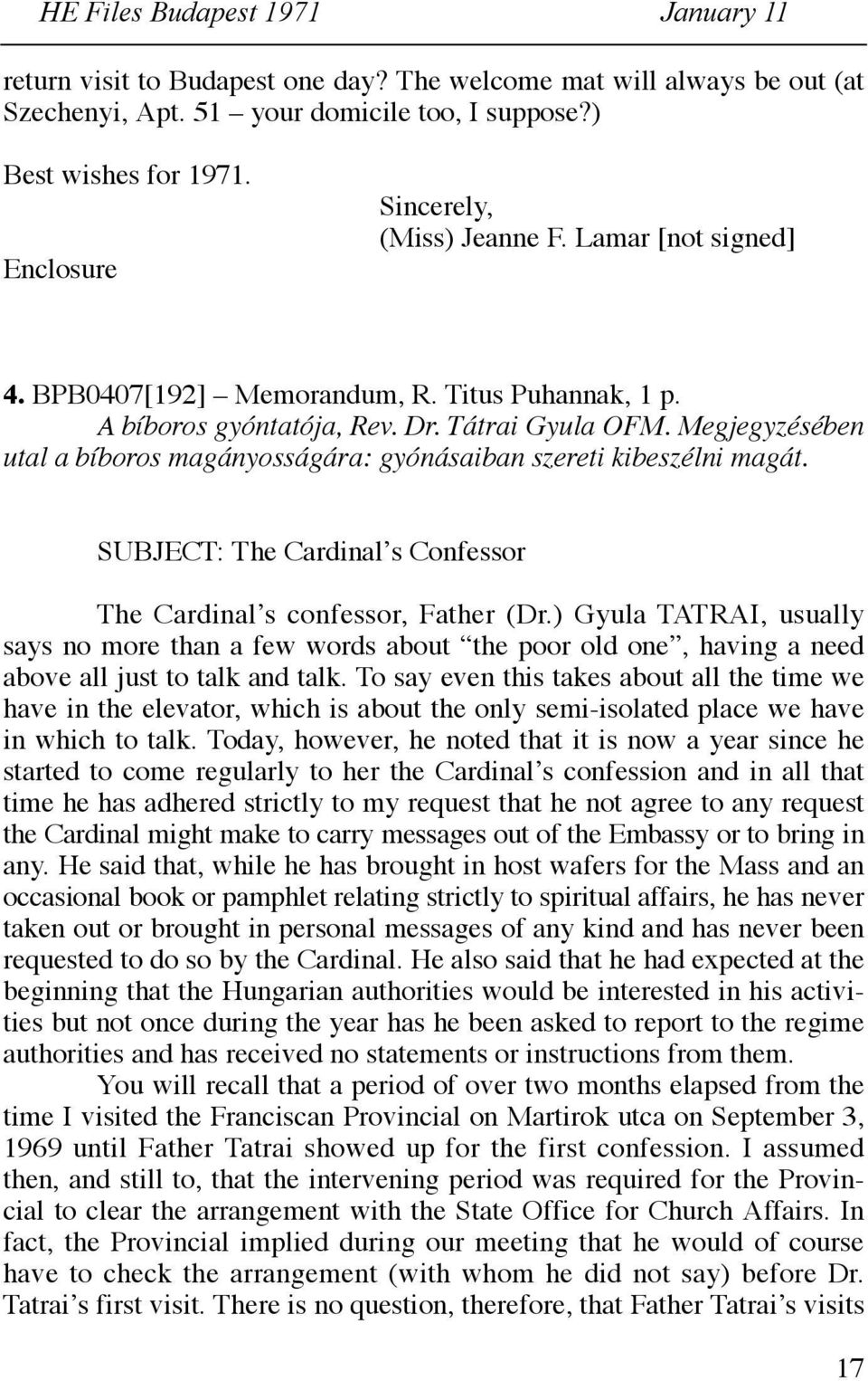 Megjegyzésében utal a bíboros magányosságára: gyónásaiban szereti kibeszélni magát. SUBJECT: The Cardinal s Confessor The Cardinal s confessor, Father (Dr.