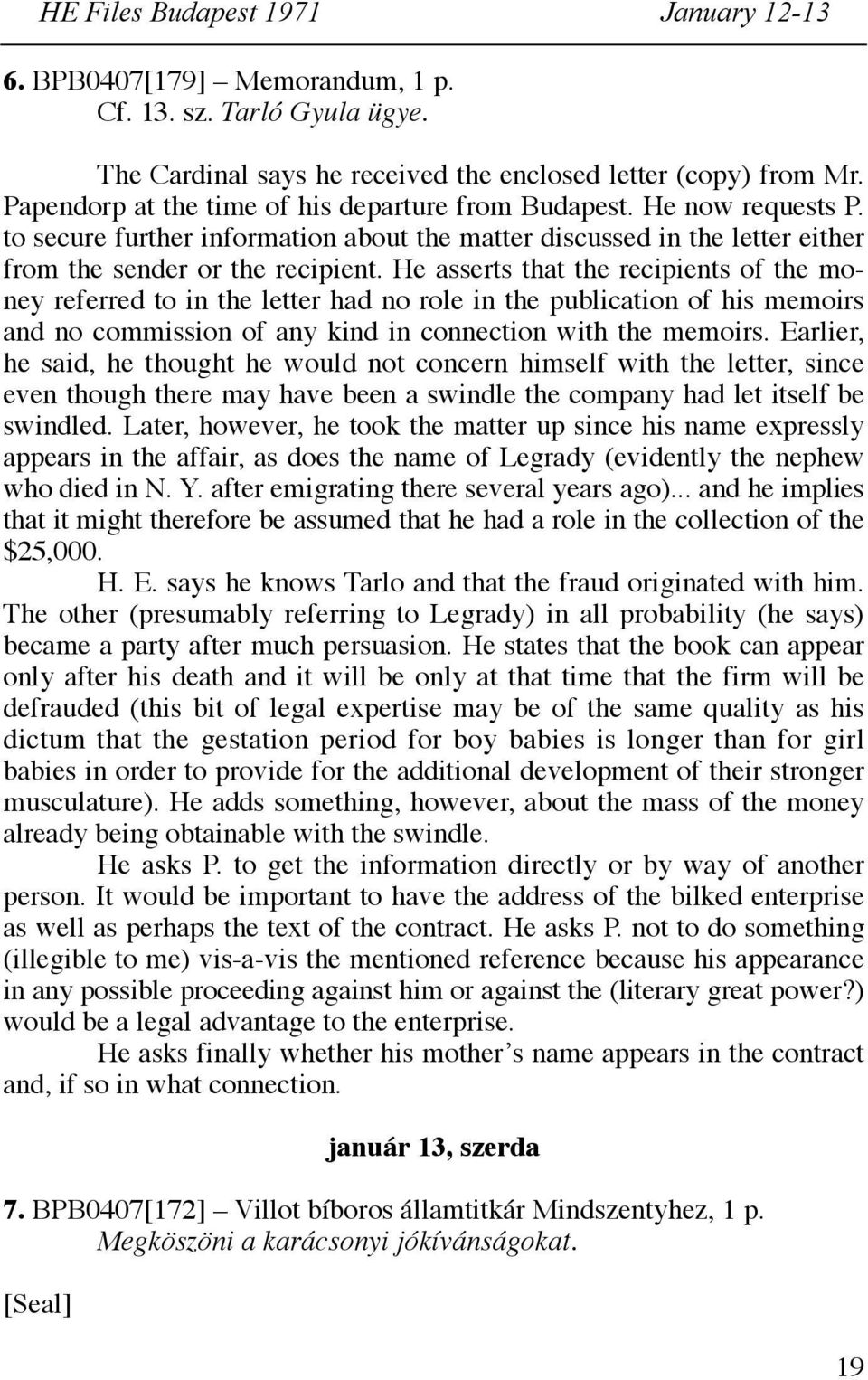 He asserts that the recipients of the money referred to in the letter had no role in the publication of his memoirs and no commission of any kind in connection with the memoirs.