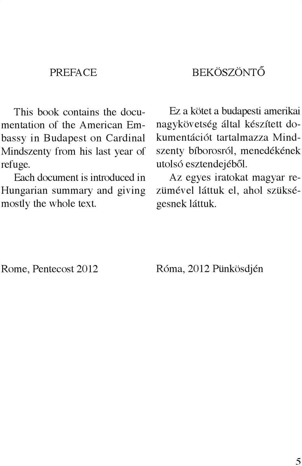 Ez a kötet a budapesti amerikai nagykövetség által készített dokumentációt tartalmazza Mindszenty bíborosról, menedékének