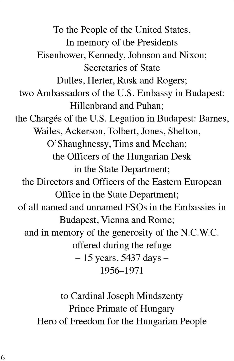 of the Eastern European Office in the State Department; of all named and unnamed FSOs in the Embassies in Budapest, Vienna and Rome; and in memory of the generosity of the N.C.