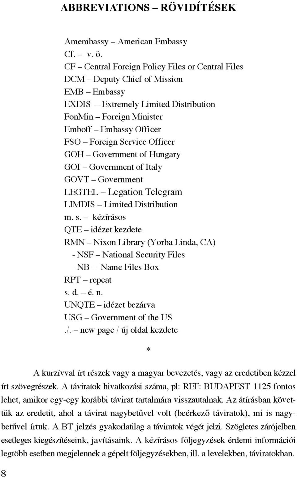 Officer GOH Government of Hungary GOI Government of Italy GOVT Government LEGTEL Legation Telegram LIMDIS Limited Distribution m. s.