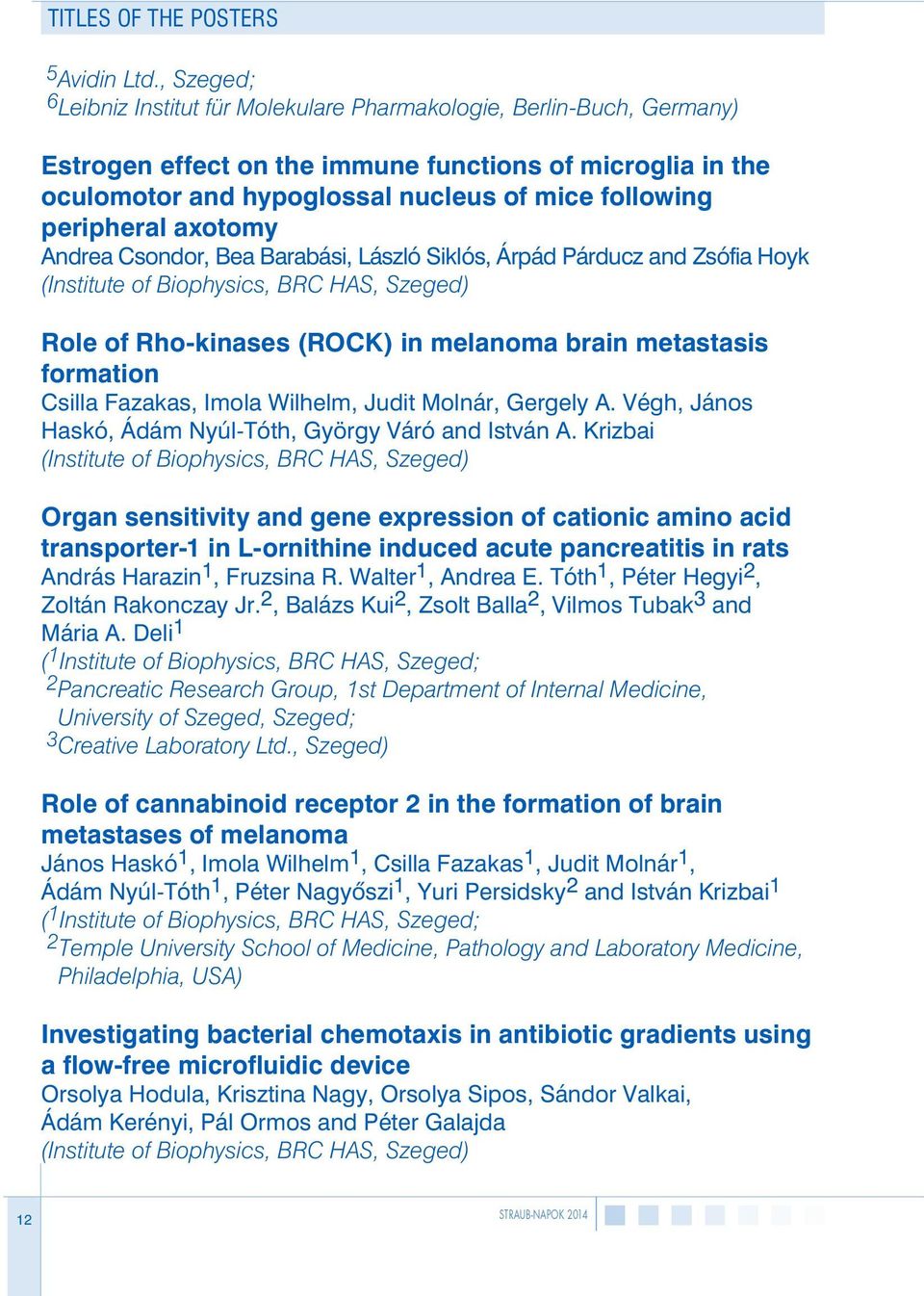 peripheral axotomy Andrea Csondor, Bea Barabási, László Siklós, Árpád Párducz and Zsófia Hoyk (Institute of Biophysics, BRC HAS, Szeged) Role of Rho-kinases (ROCK) in melanoma brain metastasis