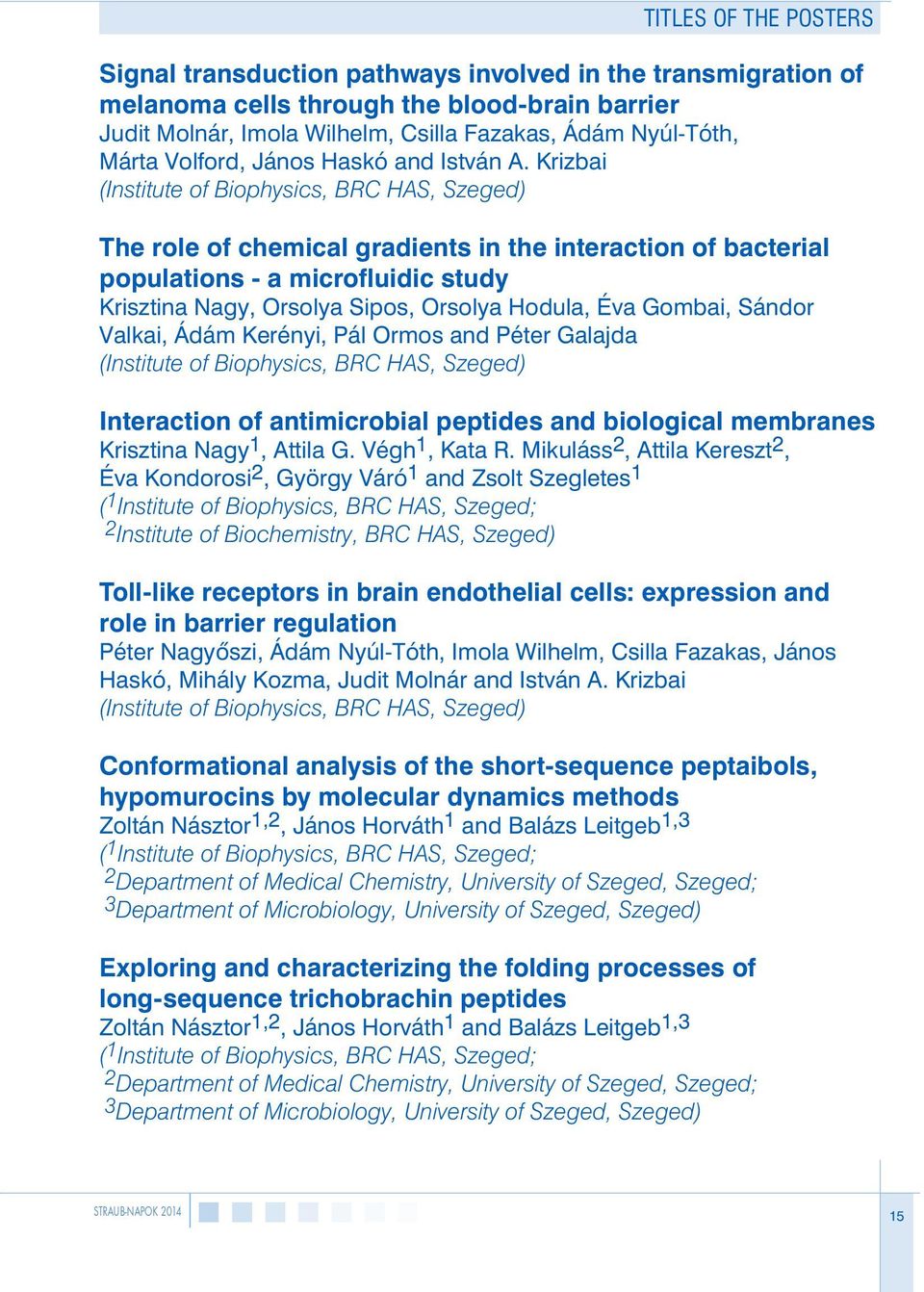 Krizbai (Institute of Biophysics, BRC HAS, Szeged) The role of chemical gradients in the interaction of bacterial populations - a microfluidic study Krisztina Nagy, Orsolya Sipos, Orsolya Hodula, Éva