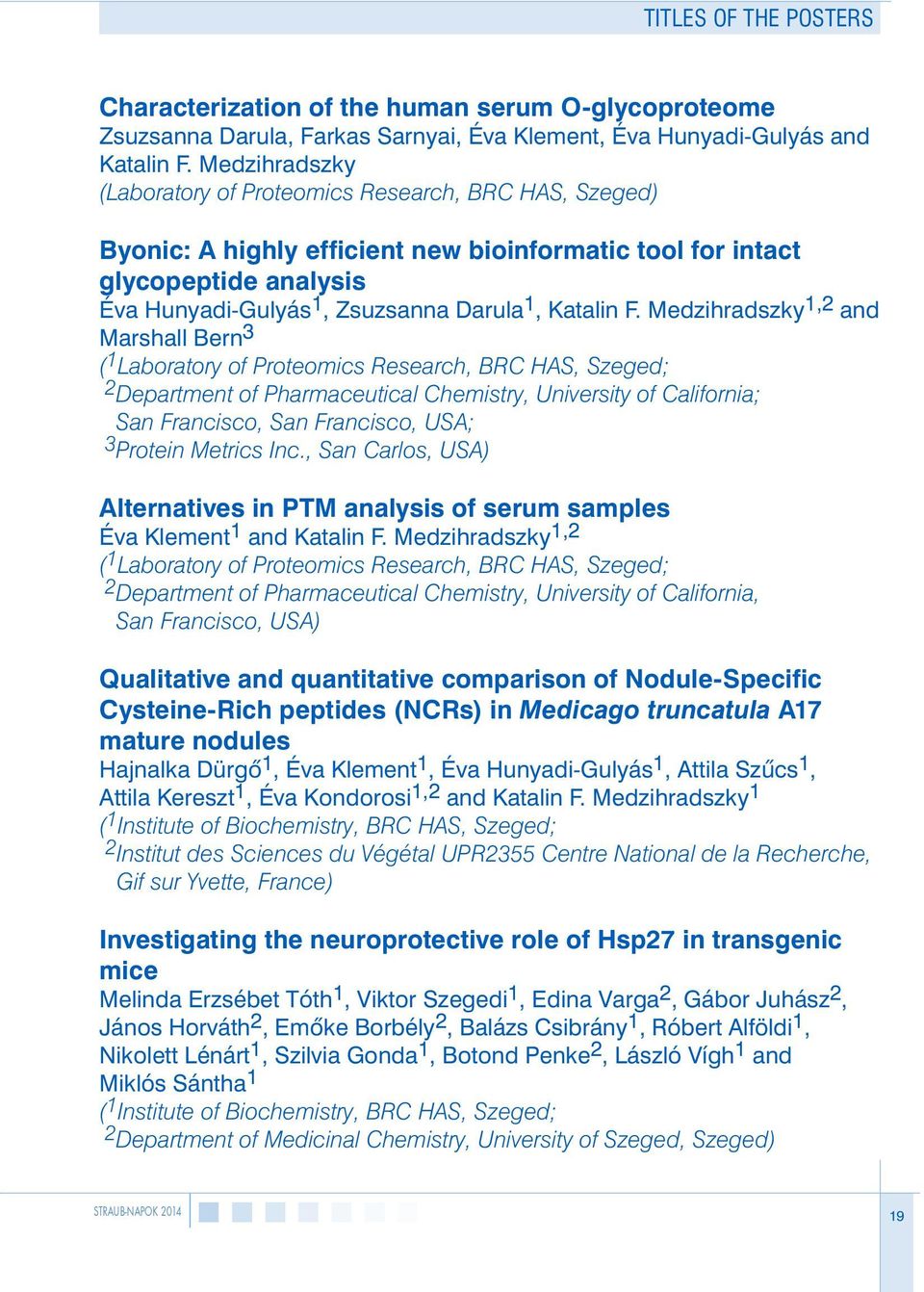 F. Medzihradszky 1,2 and Marshall Bern 3 ( 1 Laboratory of Proteomics Research, BRC HAS, Szeged; 2 Department of Pharmaceutical Chemistry, University of California; San Francisco, San Francisco, USA;