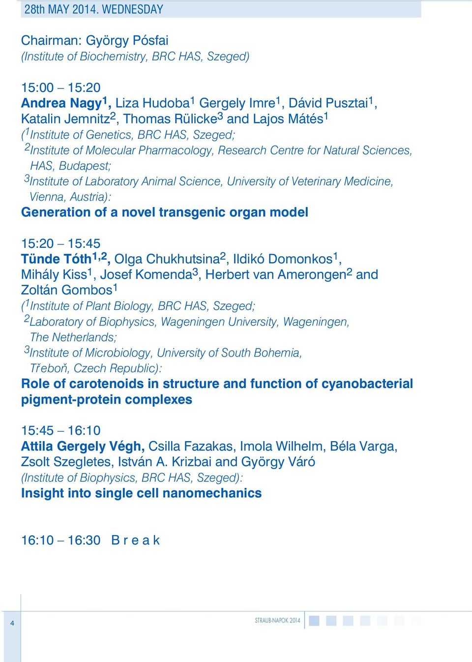 1 ( 1 Institute of Genetics, BRC HAS, Szeged; 2 Institute of Molecular Pharmacology, Research Centre for Natural Sciences, HAS, Budapest; 3 Institute of Laboratory Animal Science, University of