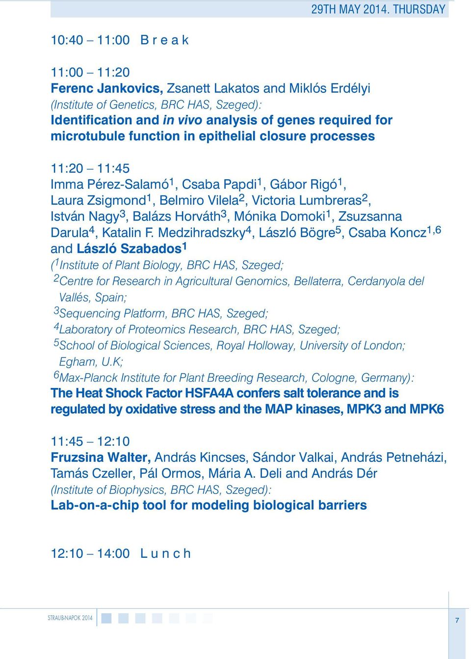 microtubule function in epithelial closure processes 11:20 11:45 Imma Pérez-Salamó 1, Csaba Papdi 1, Gábor Rigó 1, Laura Zsigmond 1, Belmiro Vilela 2, Victoria Lumbreras 2, István Nagy 3, Balázs