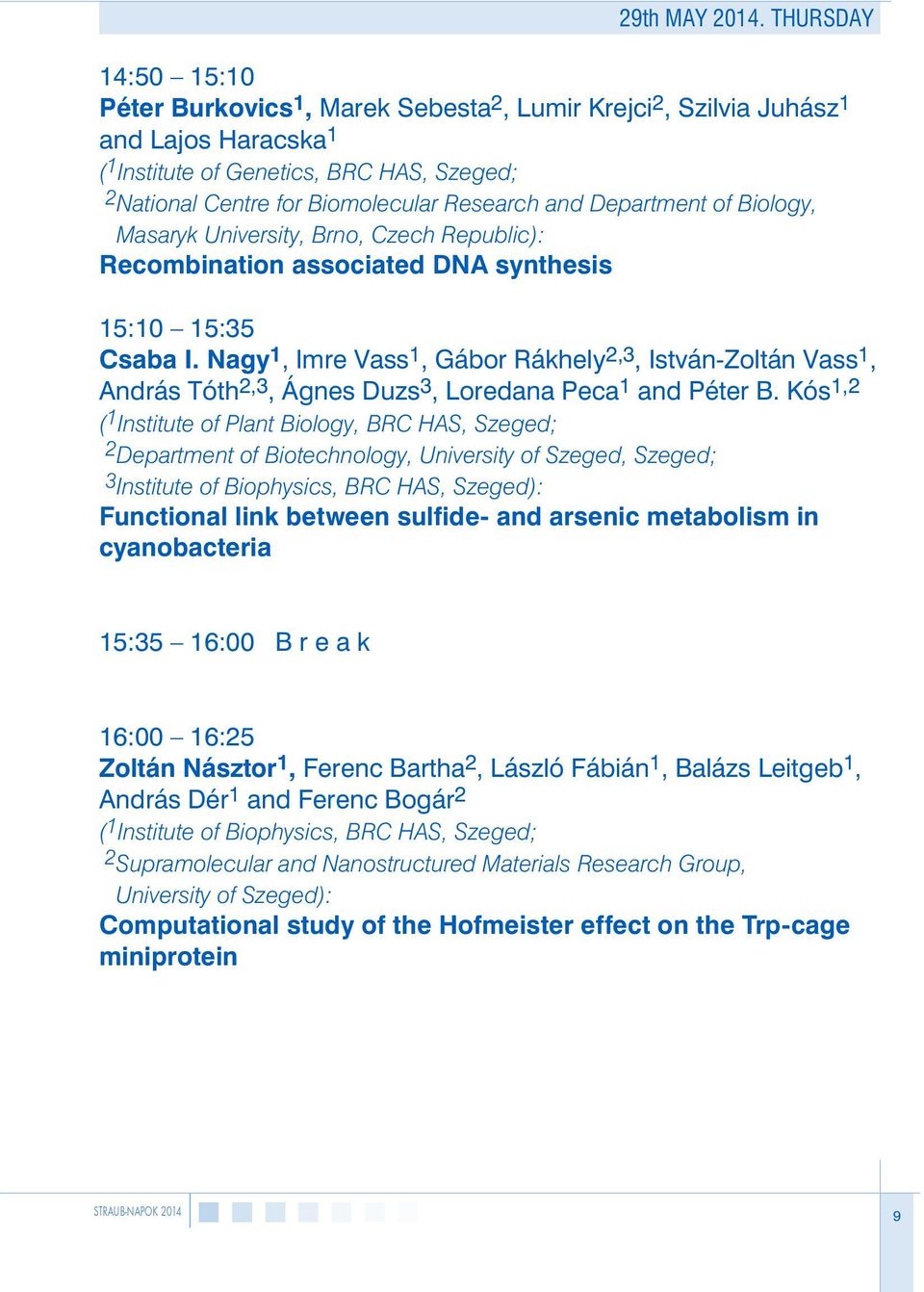 and Department of Biology, Masaryk University, Brno, Czech Republic): Recombination associated DNA synthesis 15:10 15:35 Csaba I.