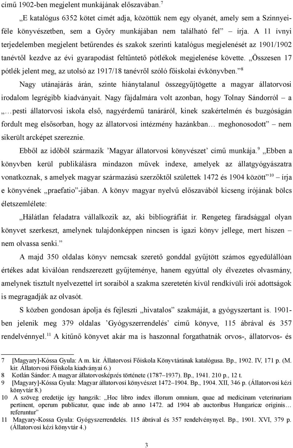 Összesen 17 pótlék jelent meg, az utolsó az 1917/18 tanévről szóló főiskolai évkönyvben.