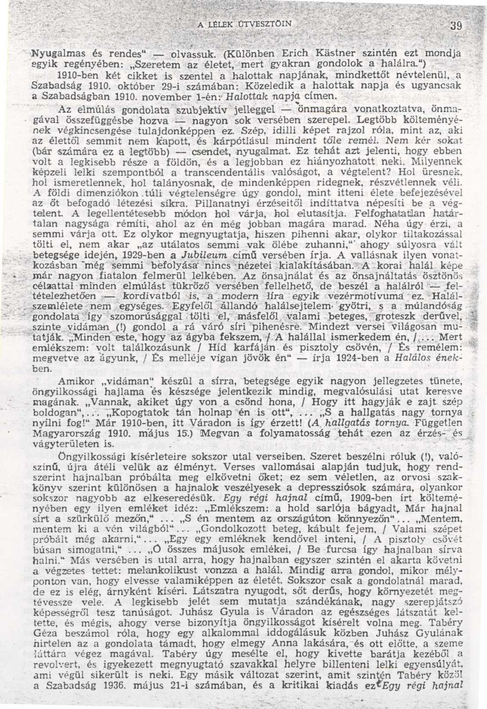 november 1-én : Halottak napja címen. Az elmúlás gondolata szubjektív jelléggel - önmagára vonatkoztatva, öninagával összefüggésbe hozva - nagyon sok versében szerepel.