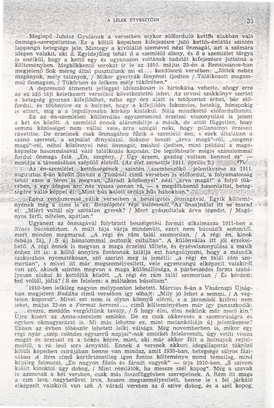 Egyidej űleg tehát ő a szemlél ő alany, és ő a szemlélet tárgya is anélkül, hogy a kett ő egy és ugyanazon voltának tudatát kifejezésre juttatná a költeményben. Meghökkent ő sorokat ír le az -1910.