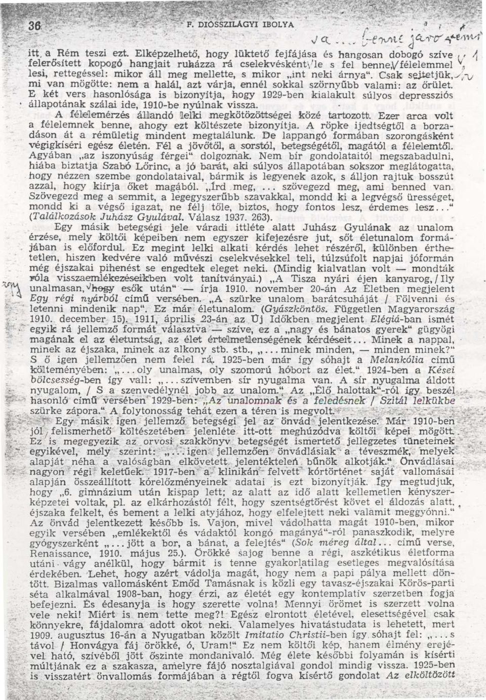 int neki árnya. Csak sejtetjük,.,.- mi mi van mögötte : nem a halál, azt várja, ennél sokkal szörny űbb valami : az őrület.