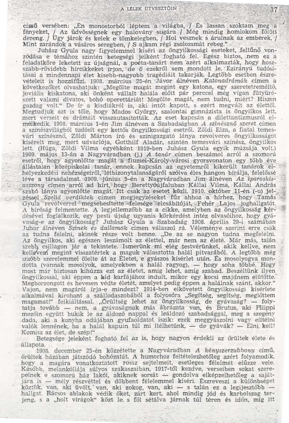 Juhász Gyula nagy figyelemmel kíséri az öngyilkossági eseteket, felt űnő vonzódása e témához szintén. betegségi jelként fogható fel.