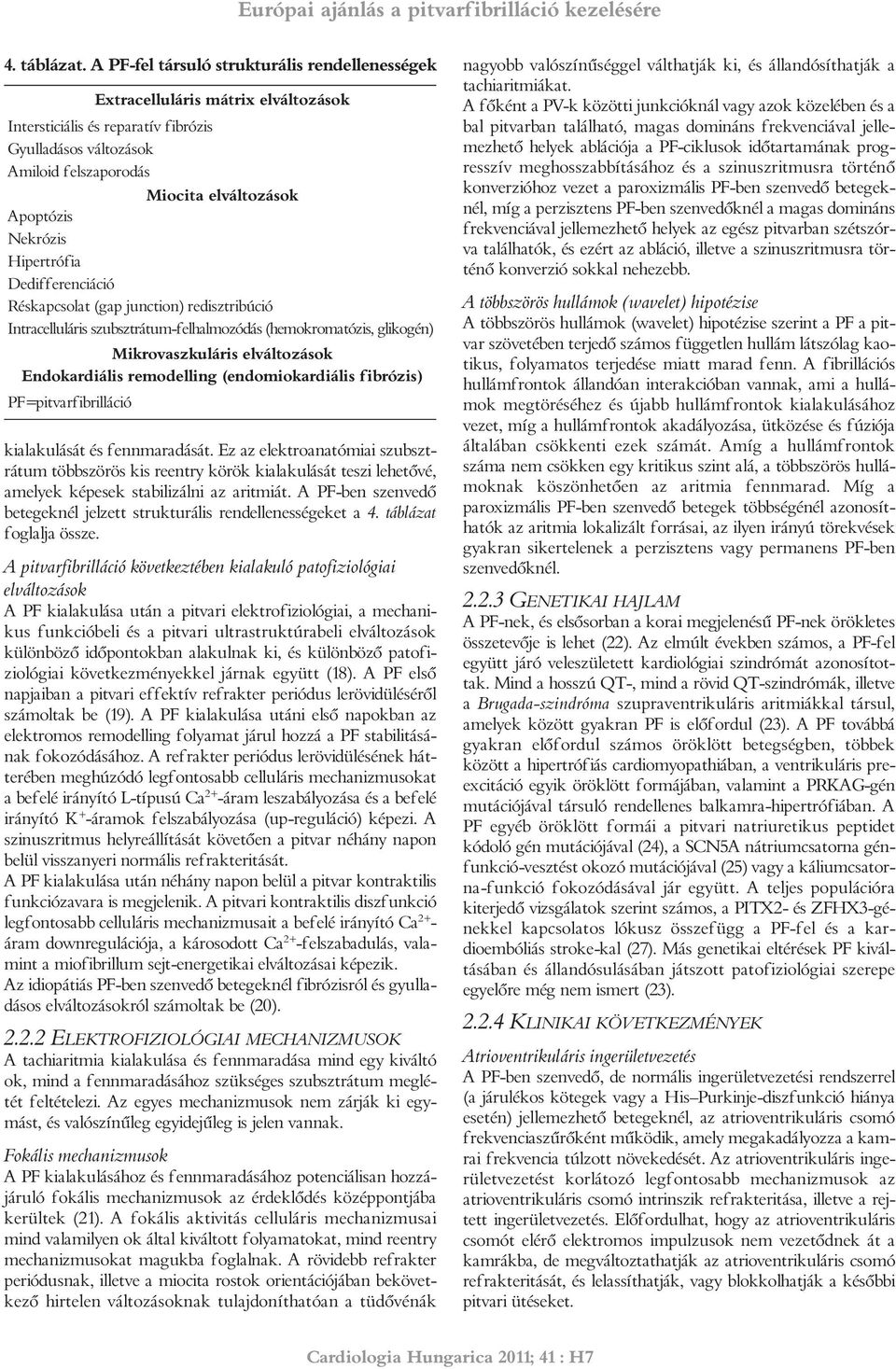 Hipertrófi Dedifferenciáció Réskpcsolt (gp junction) redisztribúció Intrcelluláris szubsztrátum-felhlmozódás (hemokromtózis, glikogén) Mikrovszkuláris elváltozások Endokrdiális remodelling