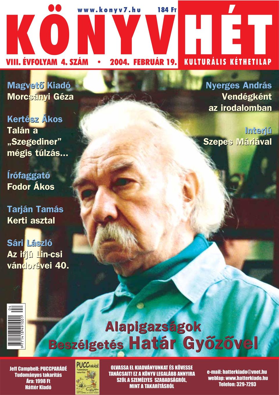 .. Nyerges András Vendégként az irodalomban Interjú Szepes Máriával Írófaggató Fodor Ákos Tarján Tamás Kerti asztal Sári László Az ifjú Lin-csi vándorévei 40.