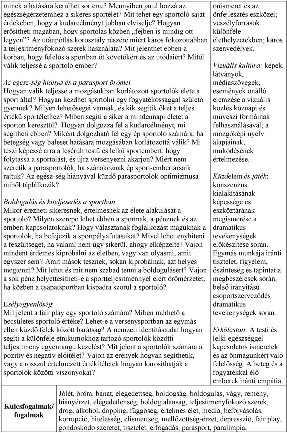 Mit jelenthet ebben a korban, hogy felelős a sportban őt követőkért és az utódaiért? Mitől válik teljessé a sportoló ember?