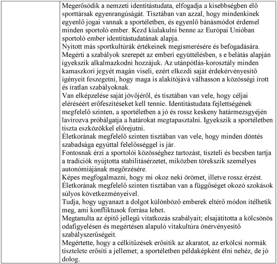 Kezd kialakulni benne az Európai Unióban sportoló ember identitástudatának alapja. Nyitott más sportkultúrák értékeinek megismerésére és befogadására.