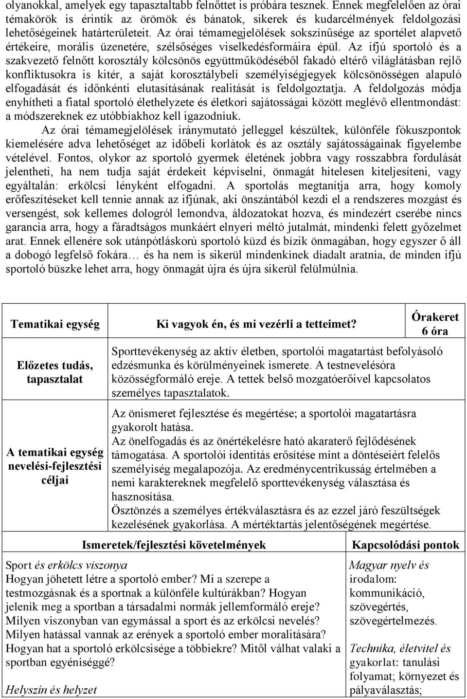 Az órai témamegjelölések sokszínűsége az sportélet alapvető értékeire, morális üzenetére, szélsőséges viselkedésformáira épül.