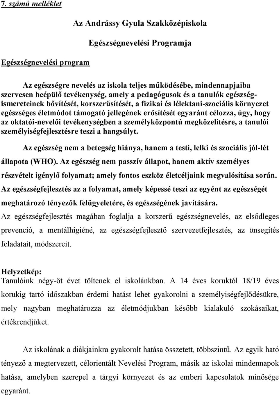 célozza, úgy, hogy az oktatói-nevelői tevékenységben a személyközpontú megközelítésre, a tanulói személyiségfejlesztésre teszi a hangsúlyt.