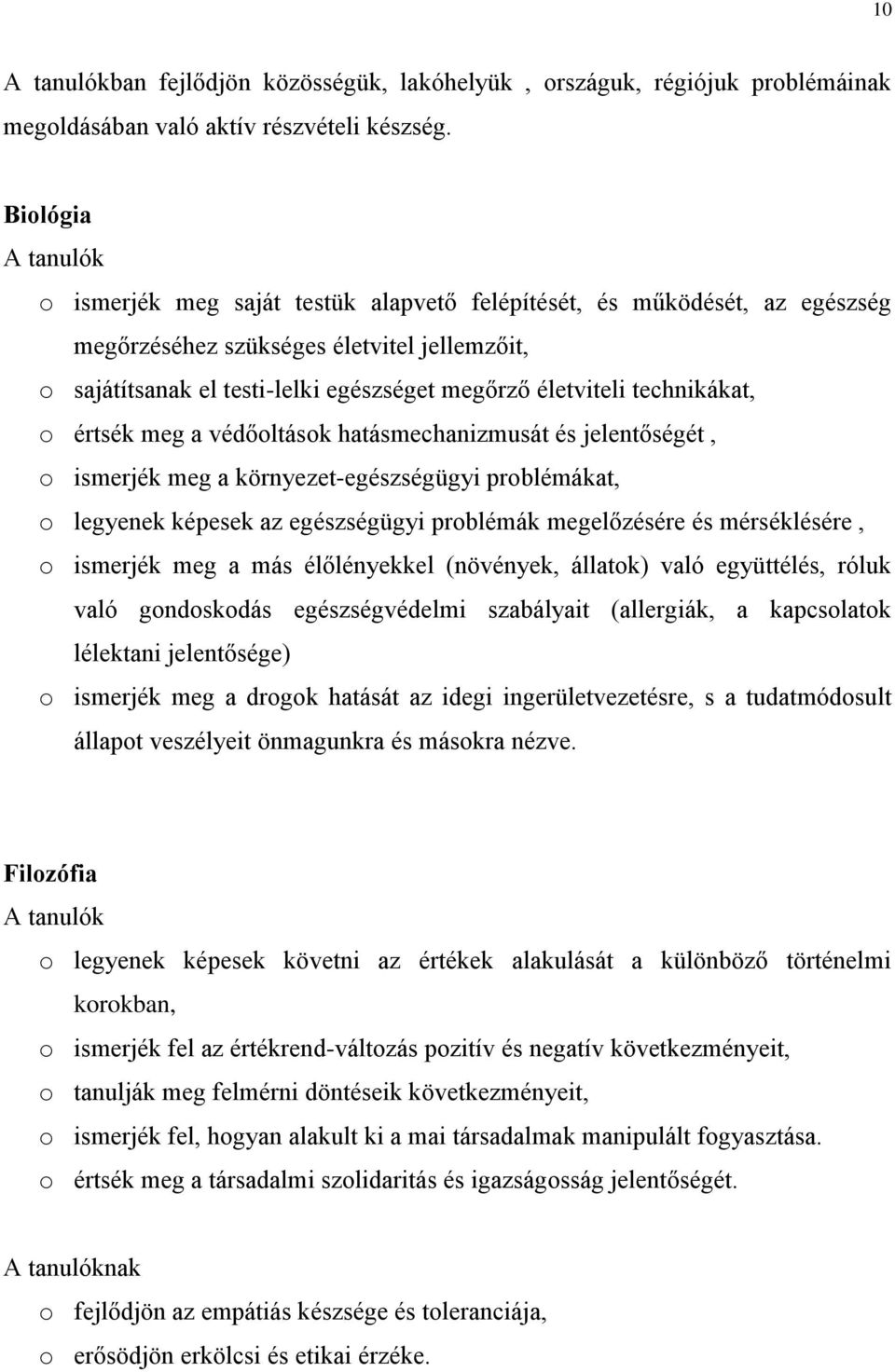 technikákat, o értsék meg a védőoltások hatásmechanizmusát és jelentőségét, o ismerjék meg a környezet-egészségügyi problémákat, o legyenek képesek az egészségügyi problémák megelőzésére és